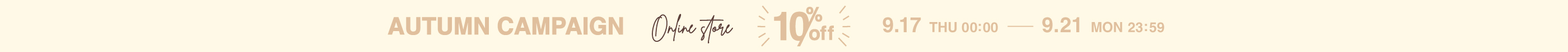 AUTUMN CAMPAIGN 10% OFF 9.17 THU 00:00 — 9.21 MON 23:59
