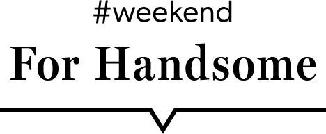 #weekend For Handsome
